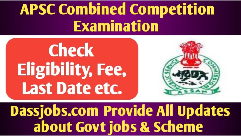 APSC Combined Competitive Examination ( CCE ) for 2025 – Check Details & Apply Online